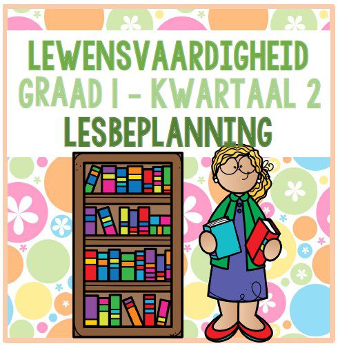 Graad 1 Lewensvaardigheid Lesbeplanning Kwartaal 2