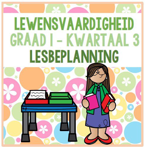 Graad 1 Lewensvaardigheid Lesbeplanning Kwartaal 3