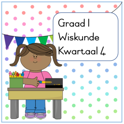 Graad 1 Wiskunde Aktiwiteitsboek Kwartaal 4